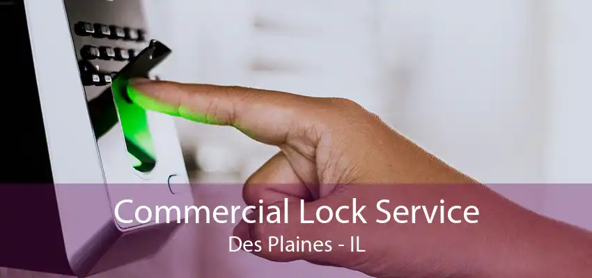 Commercial Lock Service Des Plaines - IL
